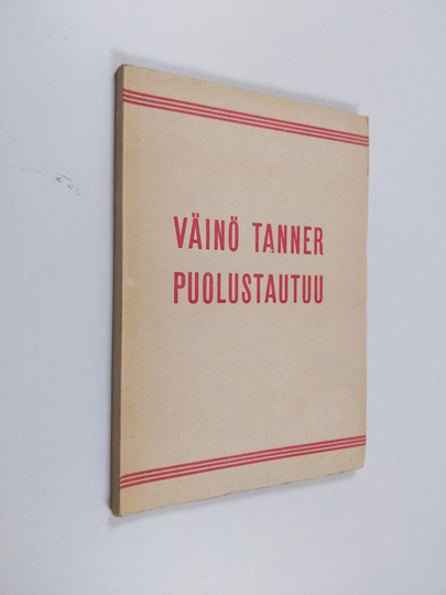Väinö Tanner : Väinö Tanner puolustautuu