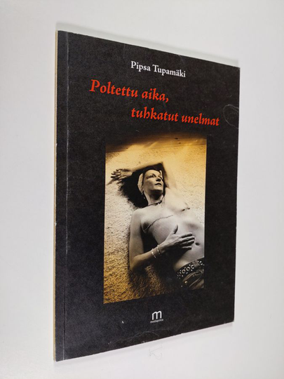 Pipsa Tupamäki : Poltettu aika, tuhkatut unelmat : runoja