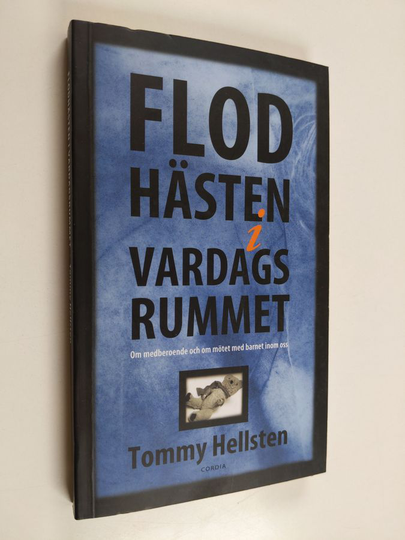 Tommy Hellsten : Flodhästen i vardagsrummet : om medberoende och om mötet med barnet inom oss