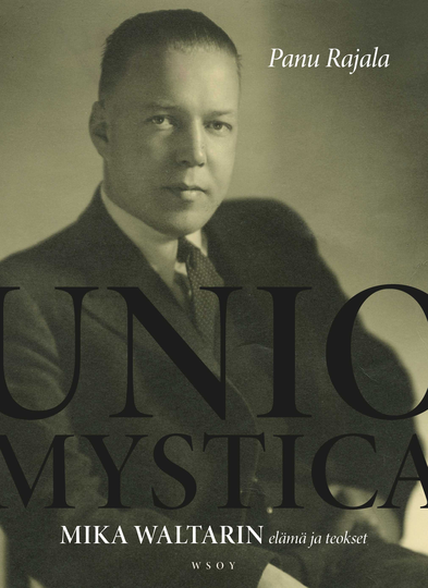 Unio Mystica: Mika Waltarin elämä ja teokset