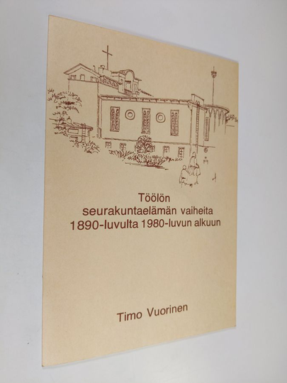Timo Vuorinen : Töölön seurakuntaelämän vaiheita 1890-luvulta 1980-luvun alkuun