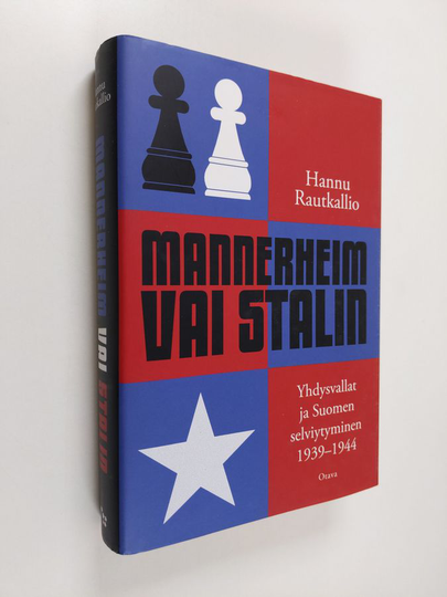 Hannu Rautkallio : Mannerheim vai Stalin : Yhdysvallat ja Suomen selviytyminen 1939-1944