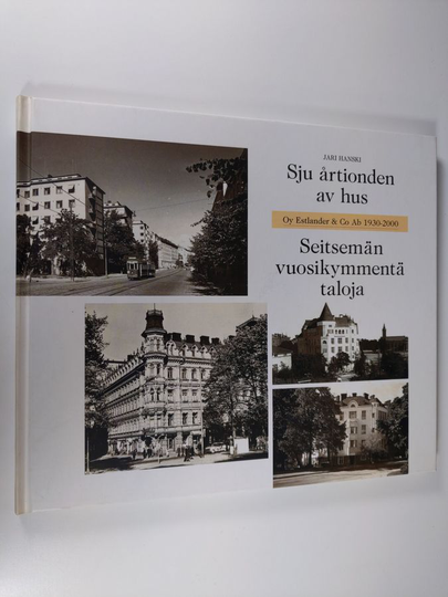 Jari Hanski : Seitsemän vuosikymmentä taloja : Sju årtionde av hus : Oy Estlander & Co Ab 1930-2000