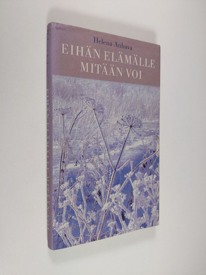 Helena Anhava : Eihän elämälle mitään voi : kertomuksia