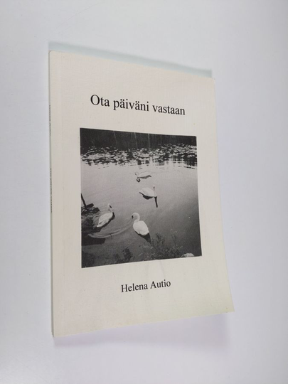 Helena Autio : Ota päiväni vastaan : runoja