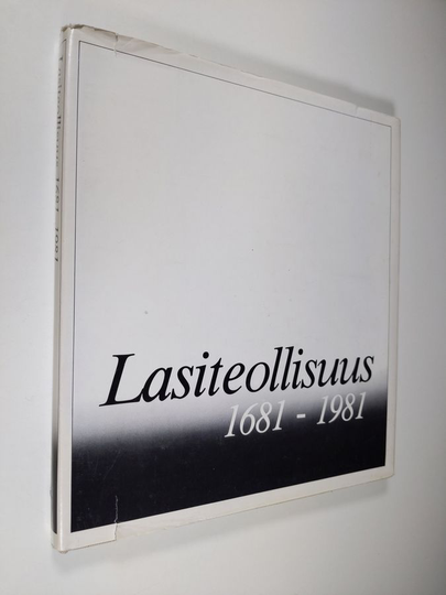 Reijo Ahtokari : Suomen lasiteollisuus 1681-1981