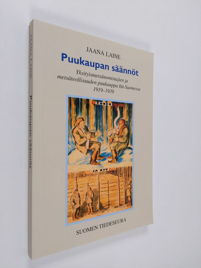 Jaana Laine : Puukaupan säännöt - yksityismetsänomistajien ja metsäteollisuuden puukauppa Itä-Suomessa 1919-1939