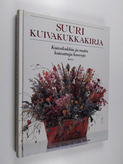Malcolm Hillier : Suuri kuivakukkakirja : kuivakukkia ja muita kuivattuja kasveja