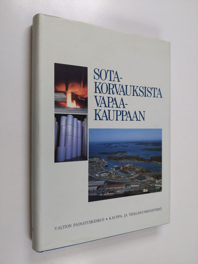 Yrjö Kaukiainen : Sotakorvauksista vapaakauppaan : Kauppa- ja teollisuusministeriön satavuotisjuhlakirja