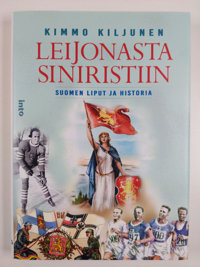 Kimmo Kiljunen : Leijonasta siniristiin : Suomen liput ja historia