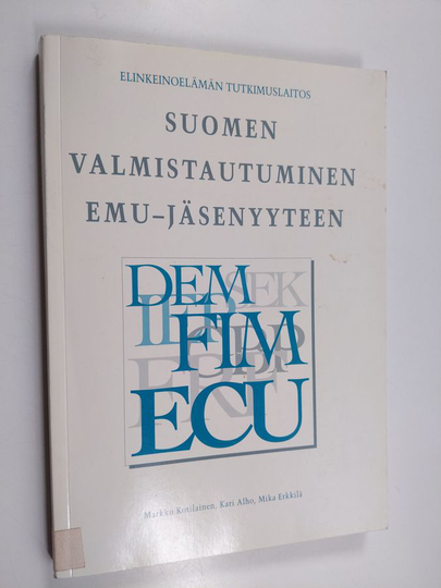 Markku Kotilainen : Suomen valmistautuminen EMU-jäsenyyteen Finland's preparation for EMU membership