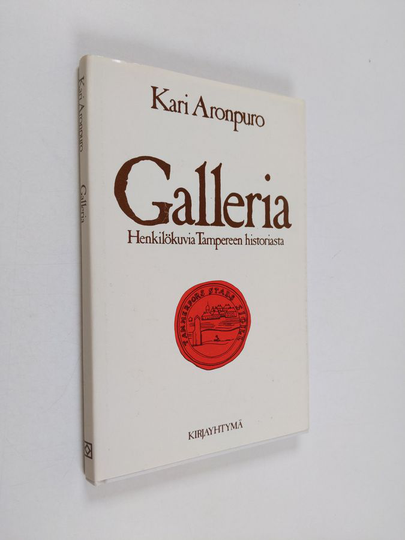 Kari Aronpuro : Galleria : henkilökuvia Tampereen historiasta : strukturalistisia proosarunoja