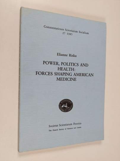 Elianne Riska : Power, Politics, and Health - Forces Shaping American Medicine