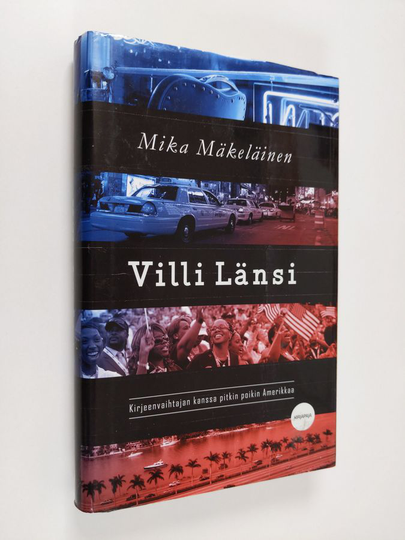 Mika Mäkeläinen : Villi Länsi : kirjeenvaihtajan kanssa pitkin poikin Amerikkaa