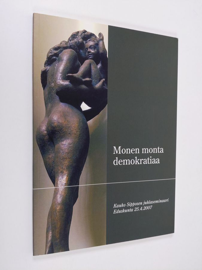 Paula ym. Tiihonen (toim.) : Monen monta demokratiaa : Kauko Sipposen juhlaseminaari eduskunnassa 25.4.2007