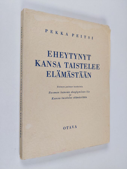 Urho Kekkonen : Eheytynyt kansa taistelee elämästään : toinen painos teoksista Suomen kansan eheytymisen tie / Kansa taistelee elämästään