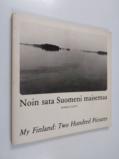 Markku Tanttu : Noin sata Suomeni maisemaa : kaksisataa valokuvaa ja yksi kartta Suomestani vuosilta 1973-1977 = My Finland : two hundred pictures