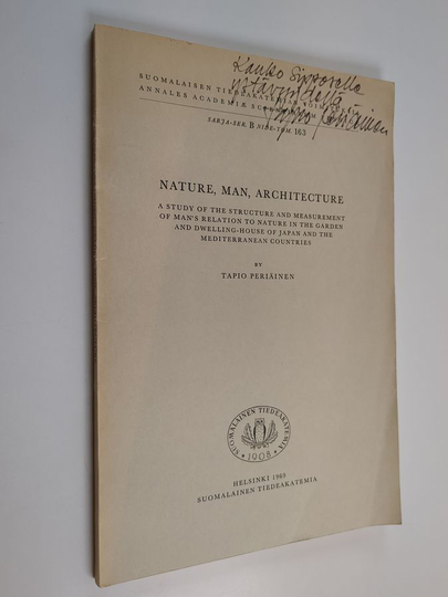 Tapio Periäinen : Nature, man, architecture : a study of the structure and measurement of man's relation to nature in the garden and ...