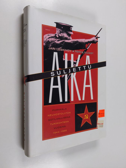 Jari Leskinen : Suljettu aika : Porkkala Neuvostoliiton sotilaallisena tukikohtana vuosina 1944-1956