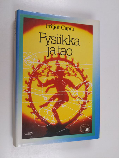 Fritjof Capra : Fysiikka ja tao : tutkimus nykyajan fysiikan ja itämaisen mystiikan yhteneväisyyksistä