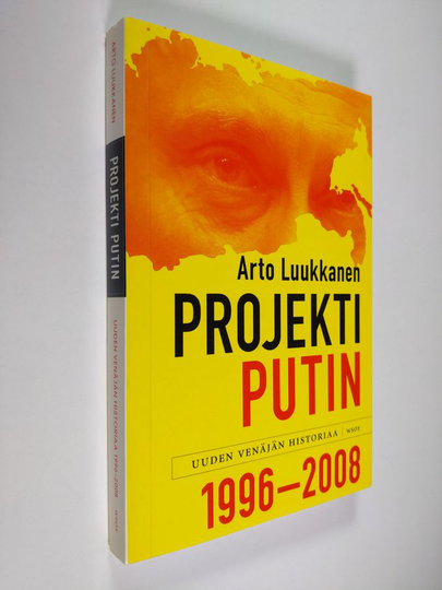 Arto Luukkanen : Projekti Putin : uuden Venäjän historiaa 1996-2008