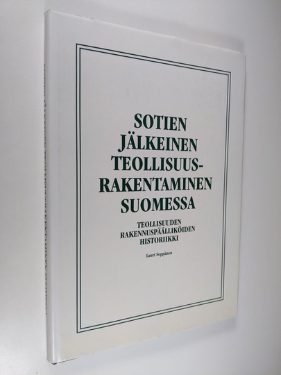 Lauri Seppänen : Sotien jälkeinen teollisuusrakentaminen Suomessa : teollisuuden rakennuspäälliköiden historiikki