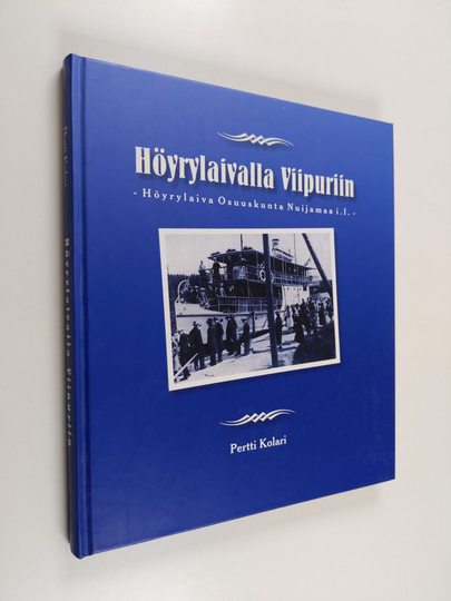 Pertti Kolari : Höyrylaivalla Viipuriin - Höyrylaiva Osuuskunta Nuijamaa i.l