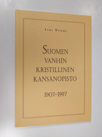 Jari Nurmi : Suomen vanhin kristillinen kansanopisto 1907-1997