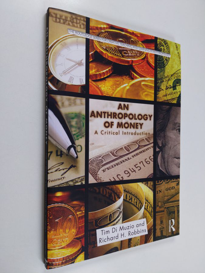 Tim Di Muzio : Anthropology of Money A Critical Introduction