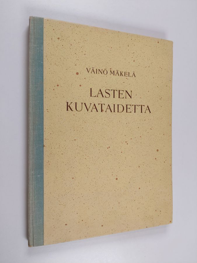 Väinö Mäkelä : Lasten kuvataidetta : kuvaamataidon opetusta sanoin ja kuvin