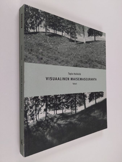 Tapio Heikkilä : Visuaalinen maisemaseuranta : kulttuurimaiseman muutosten valokuvadokumentointi : teksti