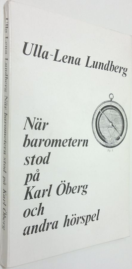 Ulla-Lena Lundberg : När barometern stod på Karl Öberg och andra hörspel