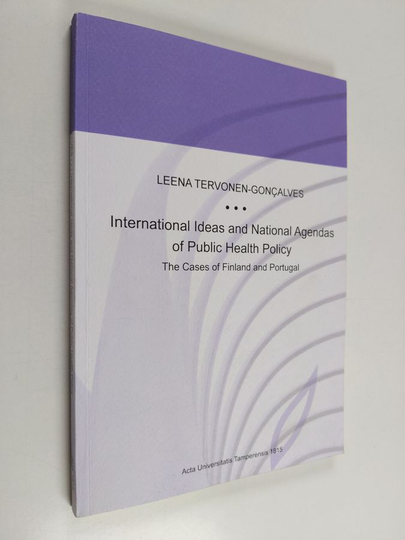 Leena Tervonen-Goncalves : International Ideas and National Agendas of Public Health Policy - The Cases of Finland and Portugal
