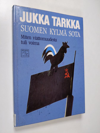 Jukka Tarkka : Suomen kylmä sota : miten viattomuudesta tuli voima