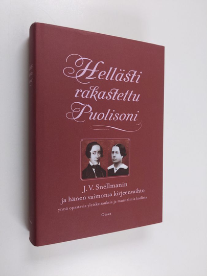 Johan Vilhelm Snellman : Hellästi rakastettu puolisoni : J. V. Snellmanin ja hänen vaimonsa kirjeenvaihto ynnä opastavia yleiskatsauksia ja ...