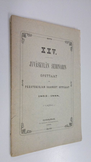 Jyväskylän seminarin opettajat ja päästökirjan saaneet oppilaat 1863-1888