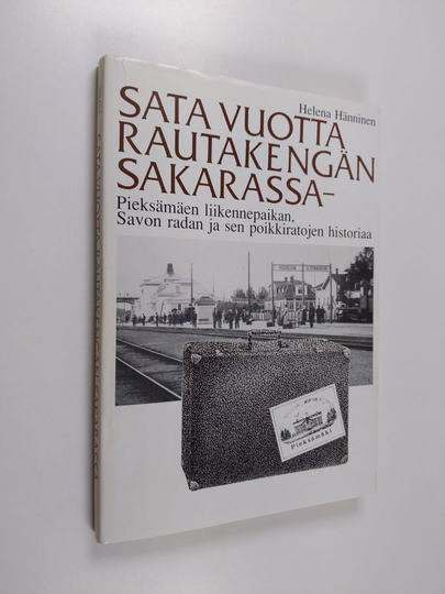Helena Hänninen : Sata vuotta rautakengän sakarassa : Pieksämäen liikennepaikan, Savon radan ja sen poikkiratojen historiaa