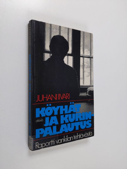 Juhani Iivari : Köyhät ja kurinpalautus : raportti vankilan tehtävästä
