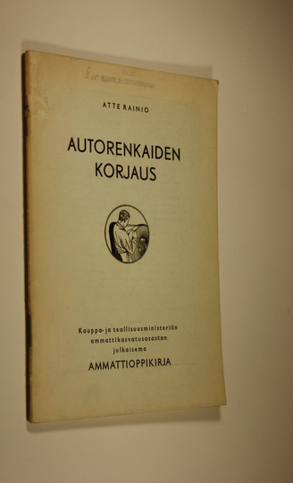 Atte Rainio : Autorenkaiden korjaus : kauppa- ja teollisuusministeriön ammattikasvatusosaston julkaisema ammattioppikirja