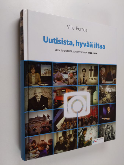 Ville Pernaa : Uutisista, hyvää iltaa : Ylen tv-uutiset ja yhteiskunta 1959-2009