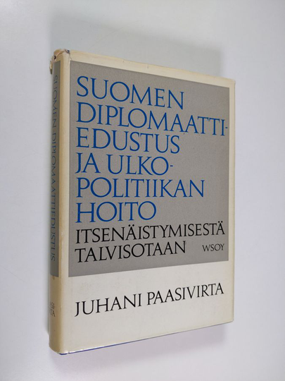 Juhani Paasivirta : Suomen diplomaattiedustus ja ulkopolitiikan hoito itsenäistymisestä talvisotaan