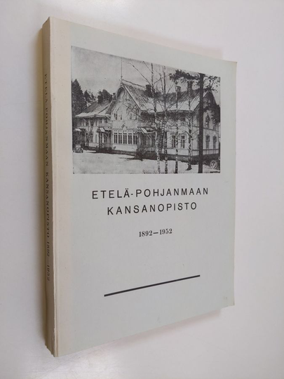 Lauri Hannuksela : Etelä-Pohjanmaan kansanopisto 1892-1952