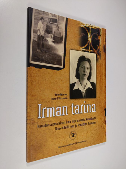 Irman tarina - Kanadansuomalaisen Irma Kuprin matka Kanadasta Neuvostoliittoon ja Venäjältä Suomeen