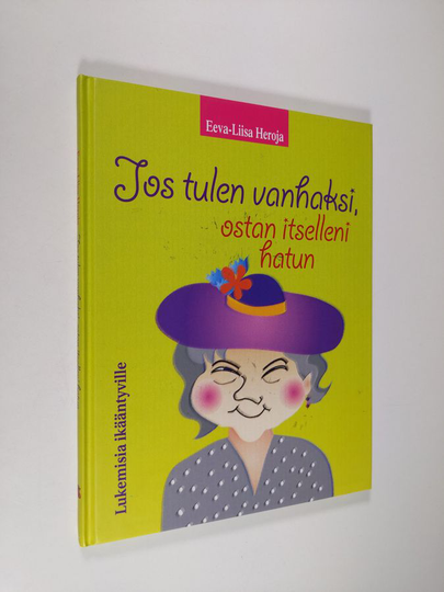Eeva-Liisa Heroja : Jos tulen vanhaksi, ostan itselleni hatun : lukemisia ikääntyville