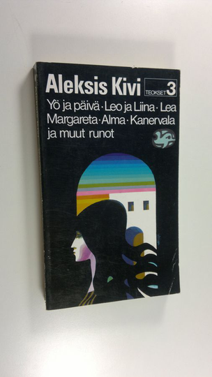 Aleksis Kivi : Teokset 3, Yö ja päivä ; Leo ja Liina ; Lea ; Margareta ; Alma ; Kanervala ja muut runot