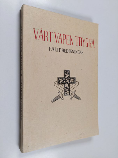 Vårt vapen trygga : en samling fältpredikningar och tal från kriget 1939-1940