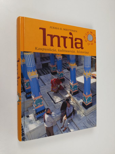 Jukka O. Miettinen : Intia : kaupunkeja, kulttuureja, historiaa