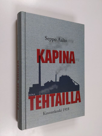Seppo Aalto : Kapina tehtailla - Kuusankoski 1918