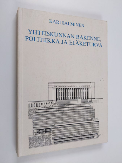 Kari Salminen : Yhteiskunnan rakenne, politiikka ja eläketurva : kokonaiseläketurvan muotoutuminen Suomessa ja Ruotsissa