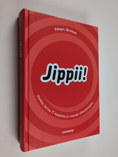 Petteri Järvinen : Jippii! : huikea tarina IT-kuplasta ja vuosien oikeuspiinasta